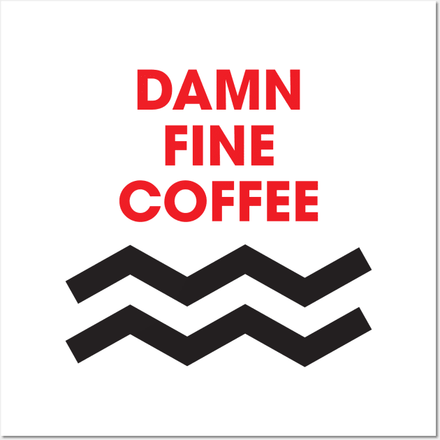 Damn Fine Coffee Wall Art by Pixel Paragon